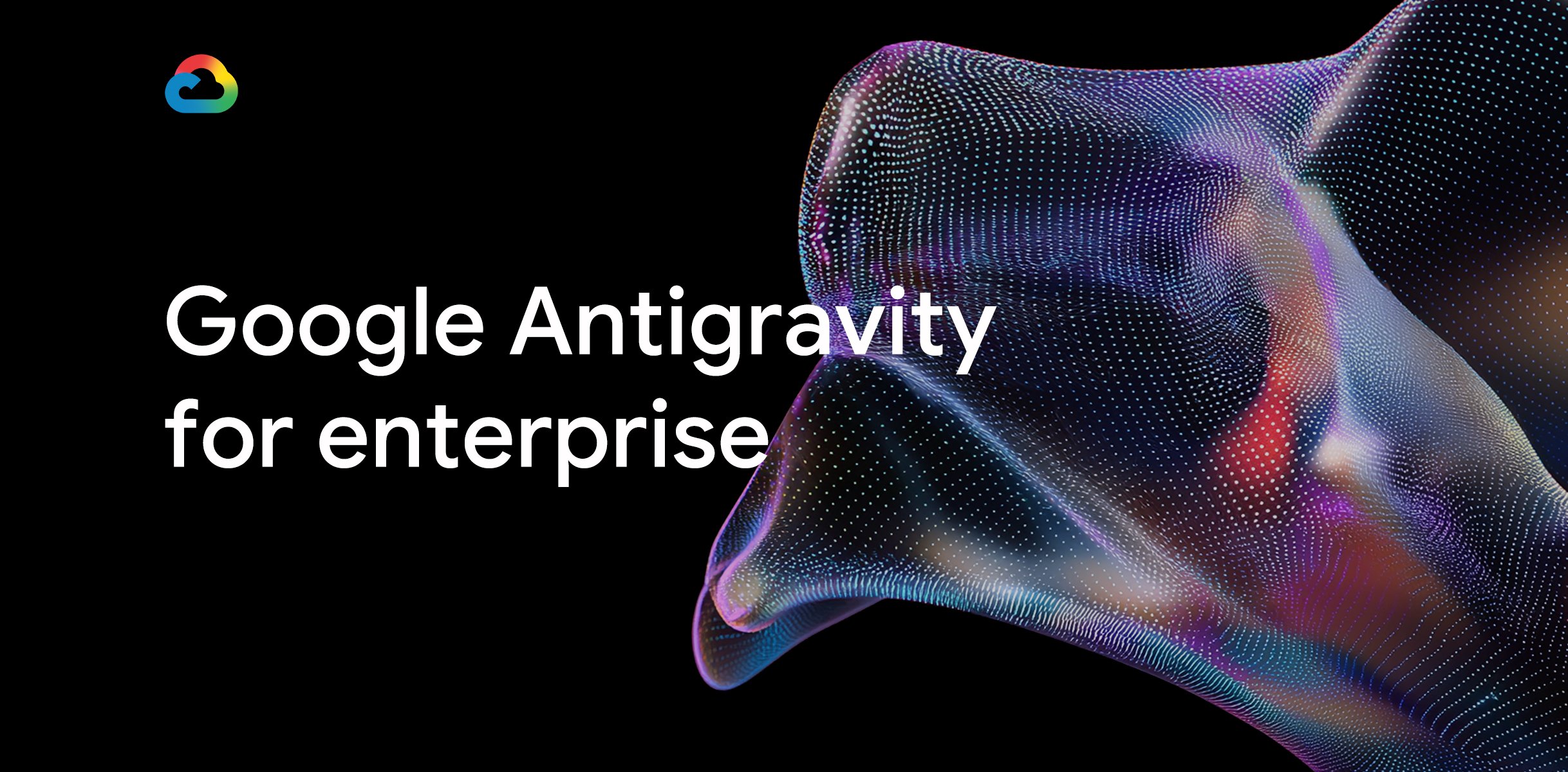 Expanding Google Antigravity for enterprise customers : US Pioneer Global VC DIFCHQ SFO NYC Singapore – Riyadh Swiss Our Mind